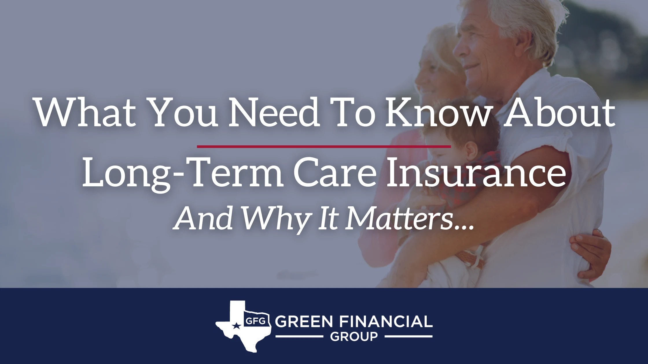 What You Need To Know About Long-Term Care Insurance – And Why It Matters