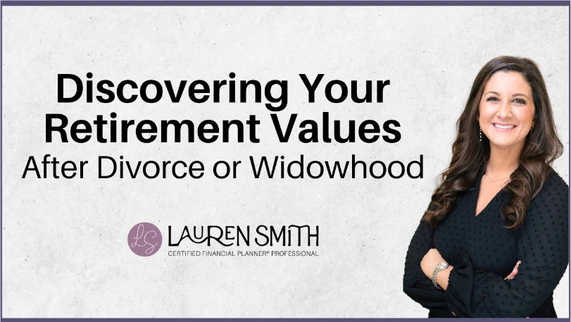 Discovering Your Retirement Values After Divorce or Widowhood