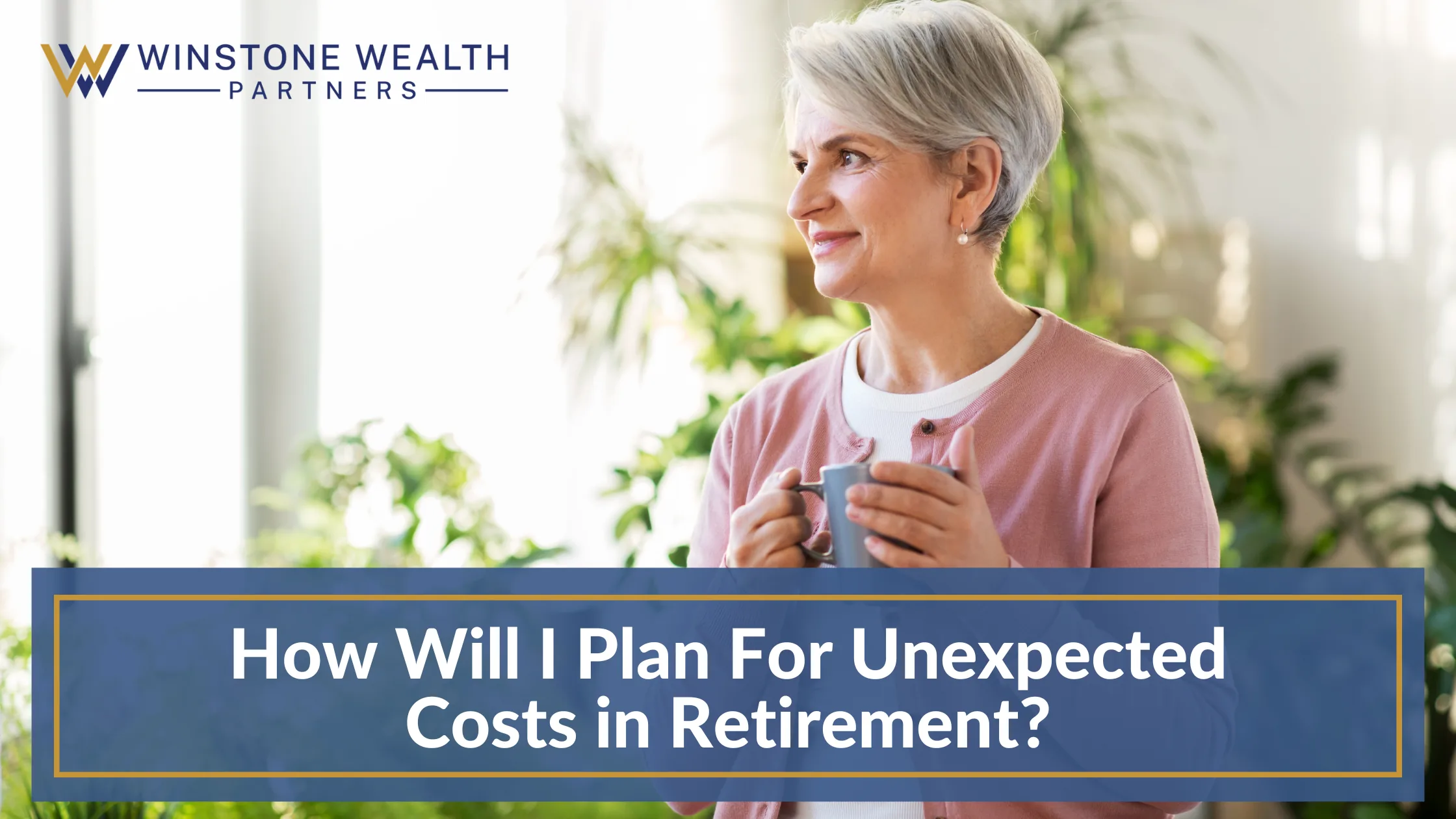How Will I Plan for Unexpected Costs in Retirement?