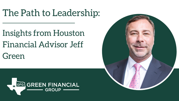 The Path to Leadership: Insights from Houston Financial Advisor Jeff Green