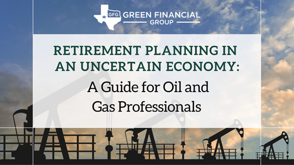 Retirement Planning in an Uncertain Economy: A Guide for Oil and Gas Professionals