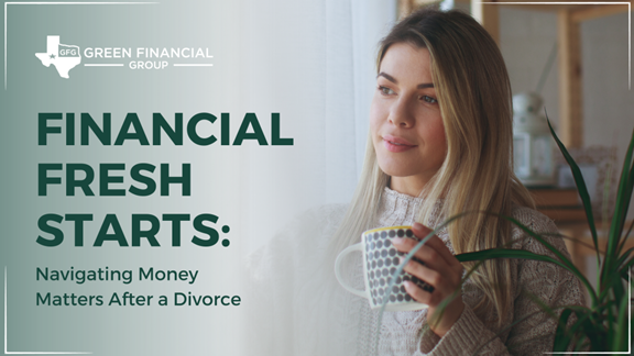 Financial Fresh Starts: Navigating Money Matters After a Divorce