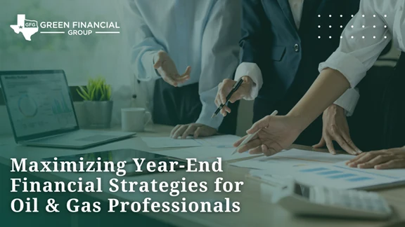 Maximizing Year-End Financial Strategies for Oil & Gas Professionals