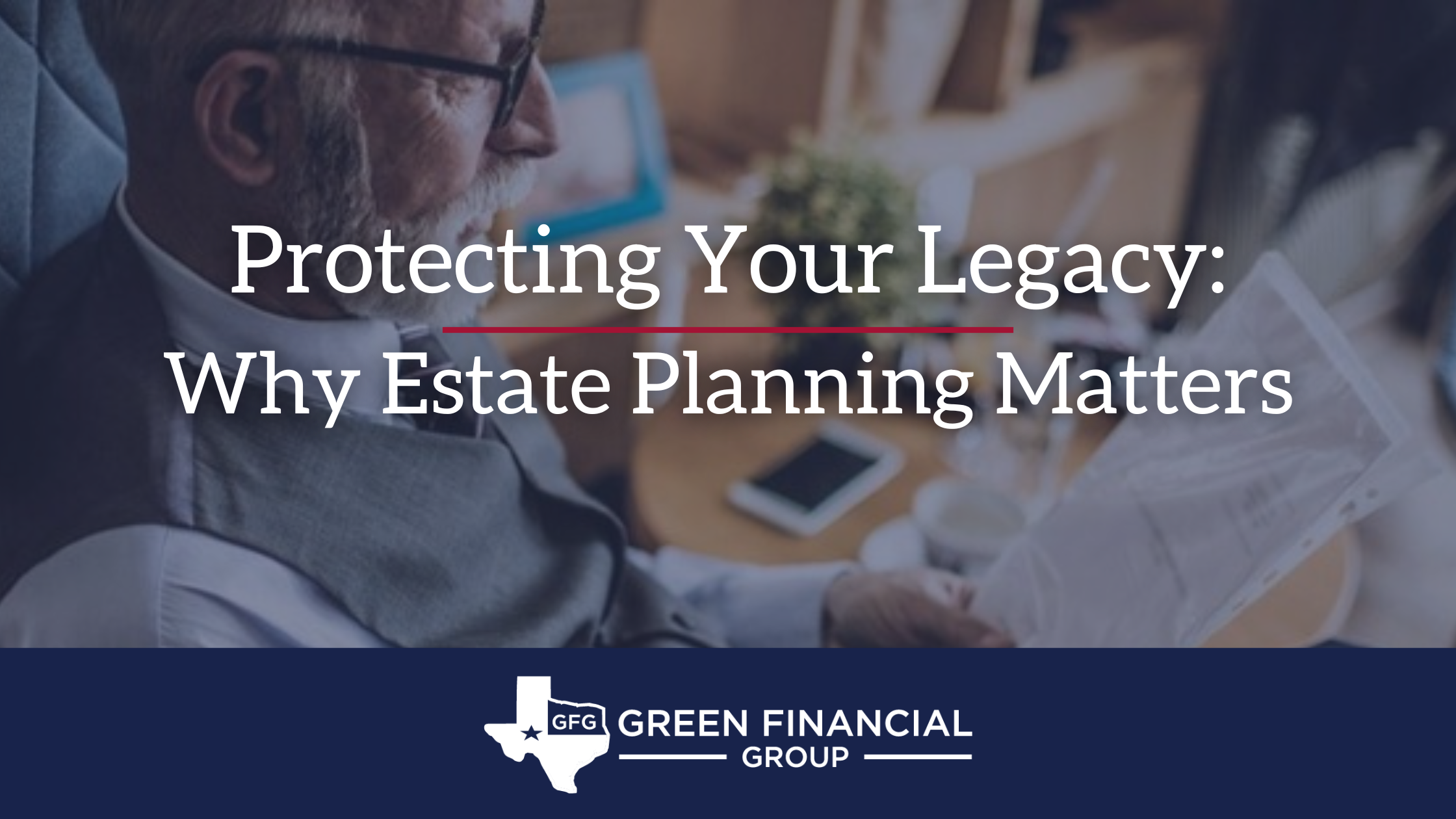Protect Your Legacy: Why Estate Planning Matters