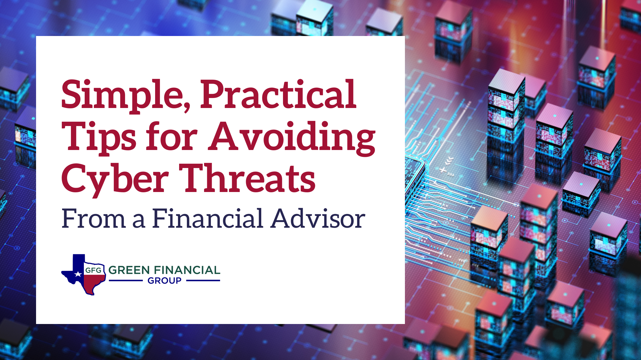 Simple, Practical Tips for Avoiding Cyber Threats From A Financial Advisor