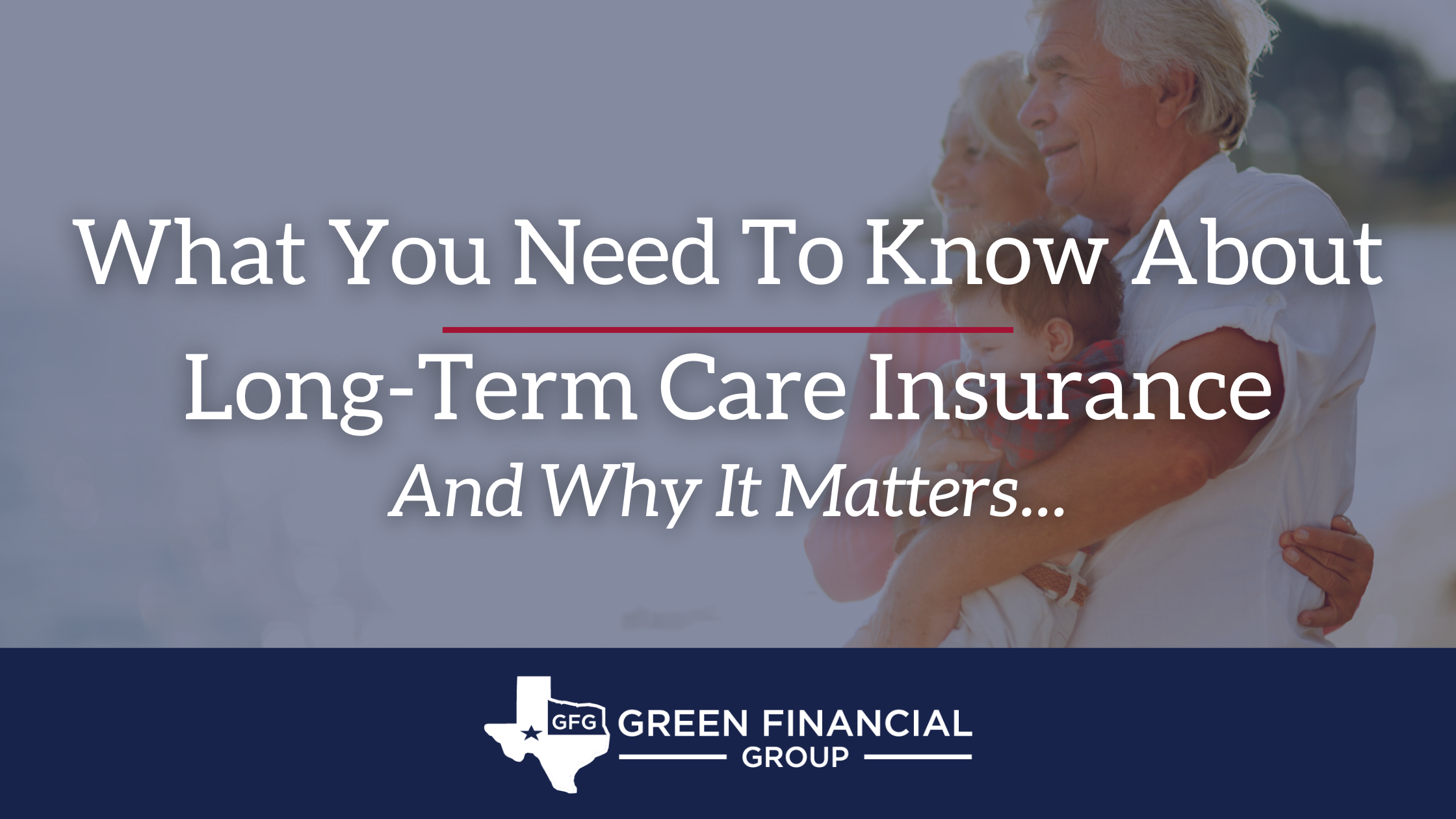 What You Need To Know About Long-Term Care Insurance – And Why It Matters