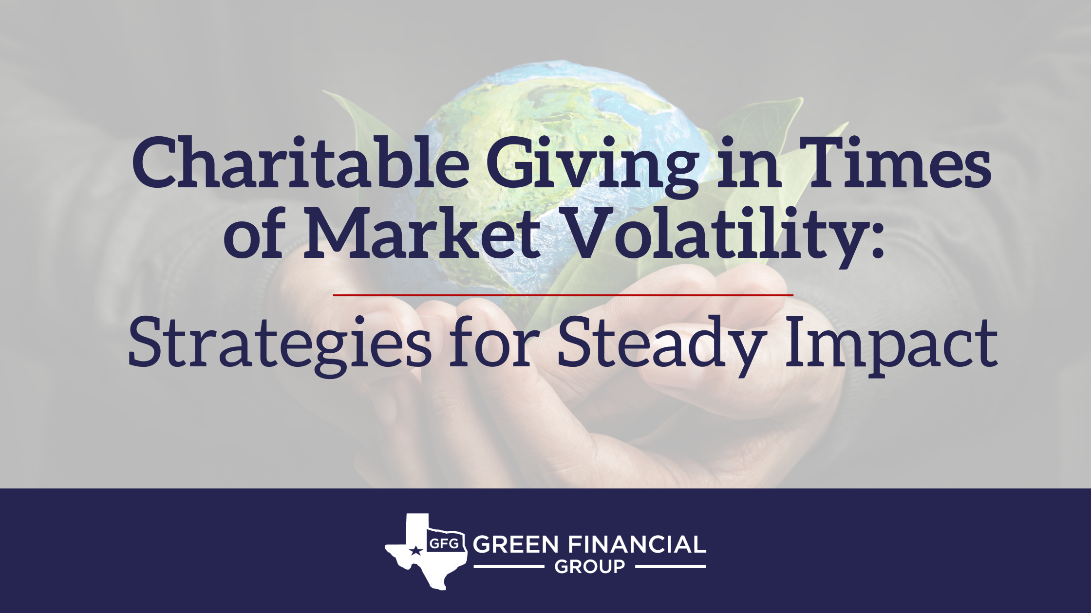 Charitable Giving in Times of Market Volatility: Strategies for Steady Impact