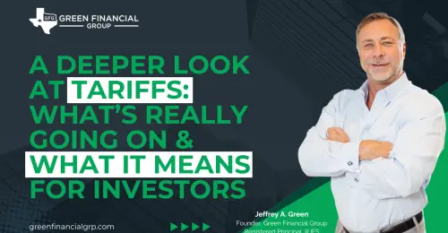 A Deeper Look At Tariffs: What’s Really Going On & What It Means For Investors
