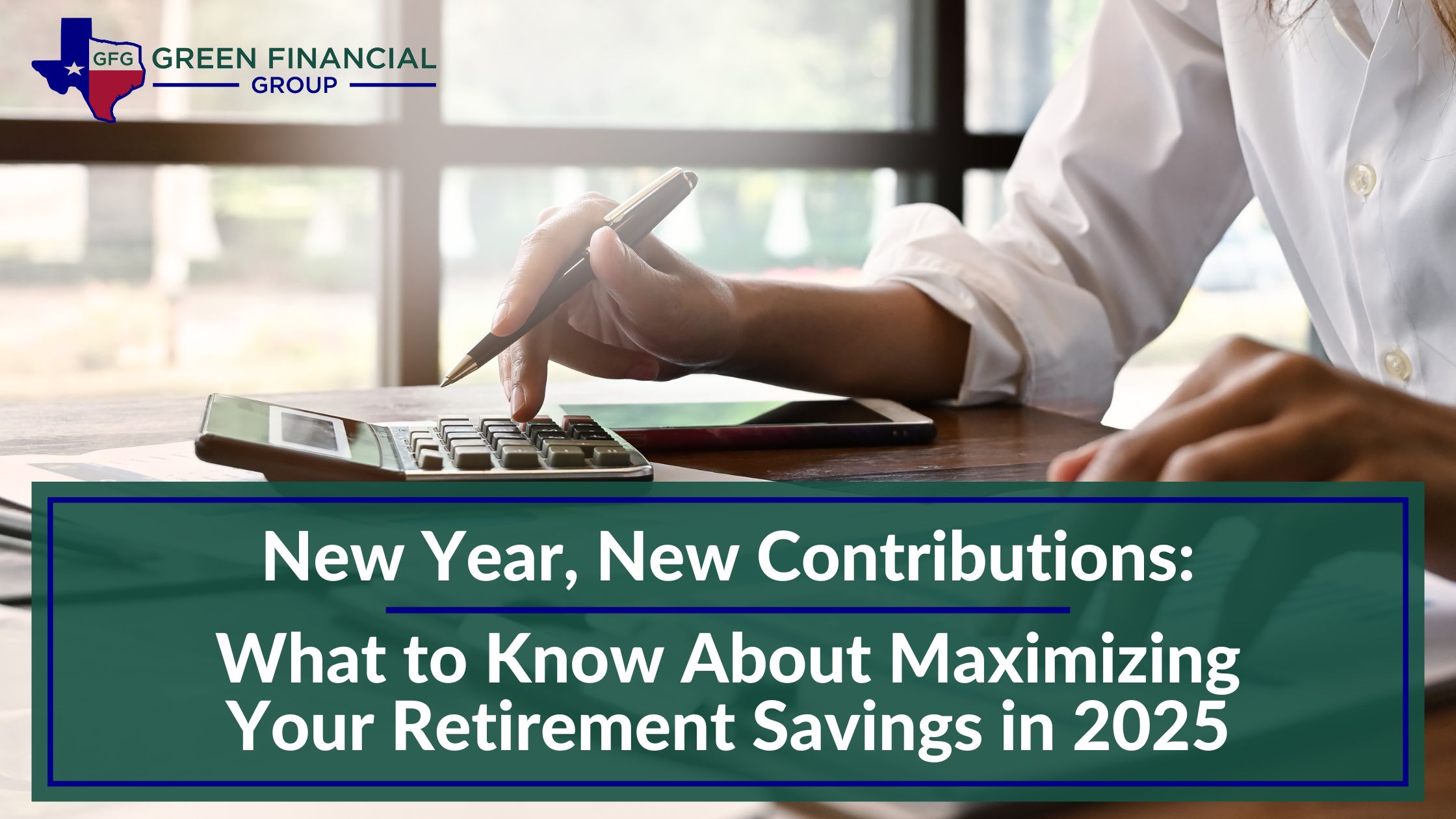 New Year, New Contributions: What to Know About Maximizing Your Retirement Savings in 2025