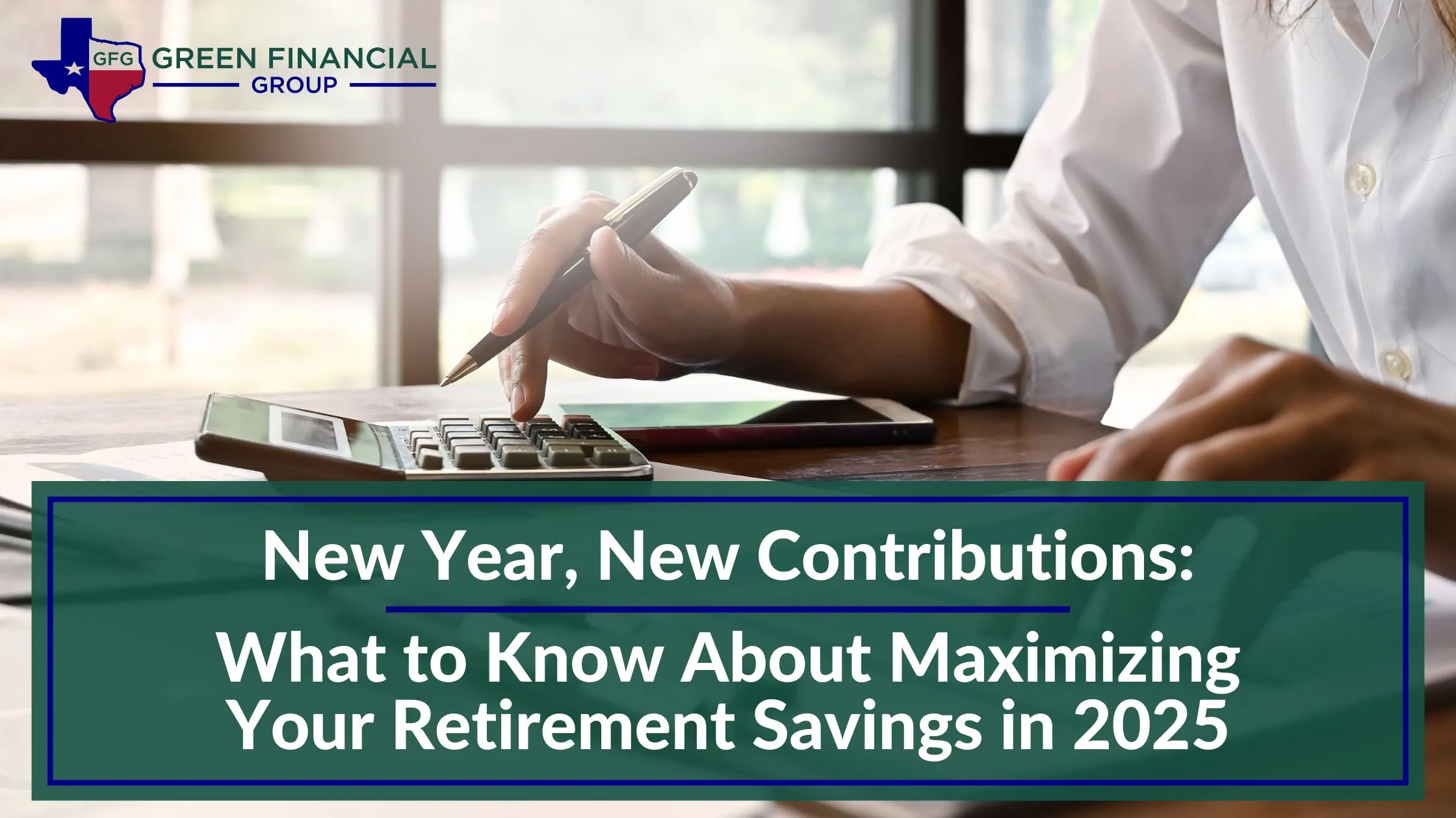 New Year, New Contributions: What to Know About Maximizing Your Retirement Savings in 2025
