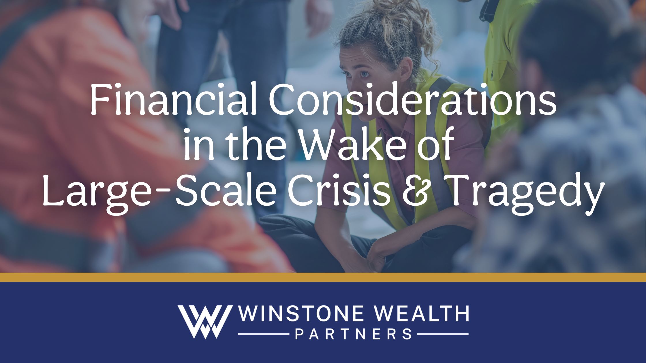 Financial Considerations in the Wake of Large-Scale Crisis & Tragedy