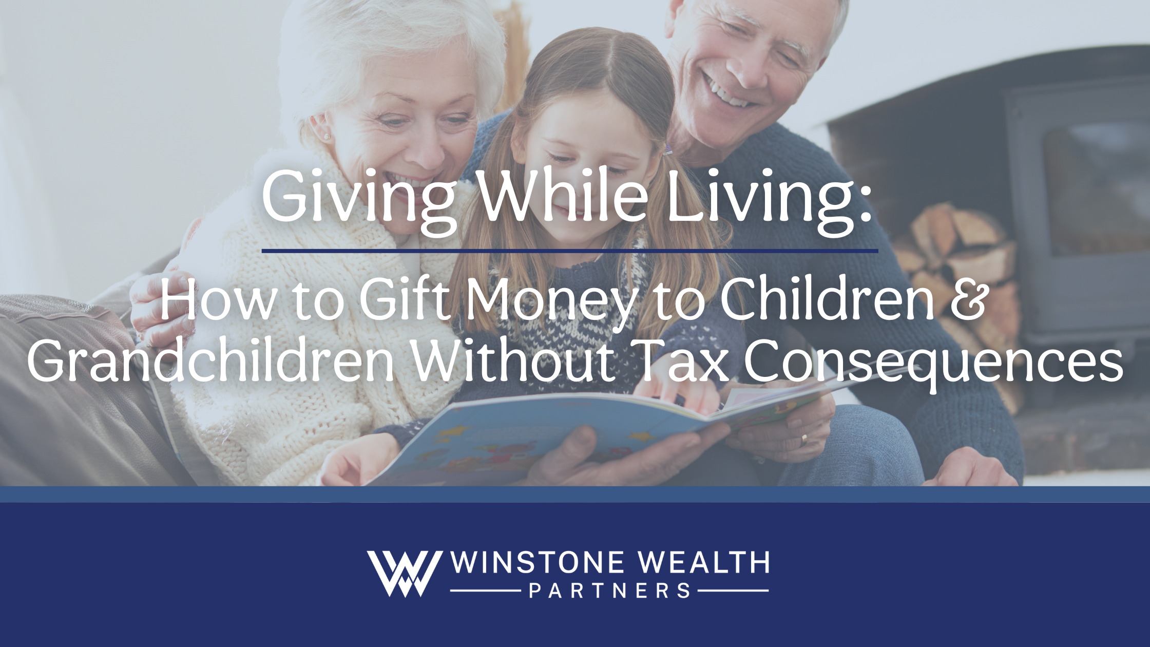 Giving While Living: How to Gift Money to Children & Grandchildren Without Tax Consequences