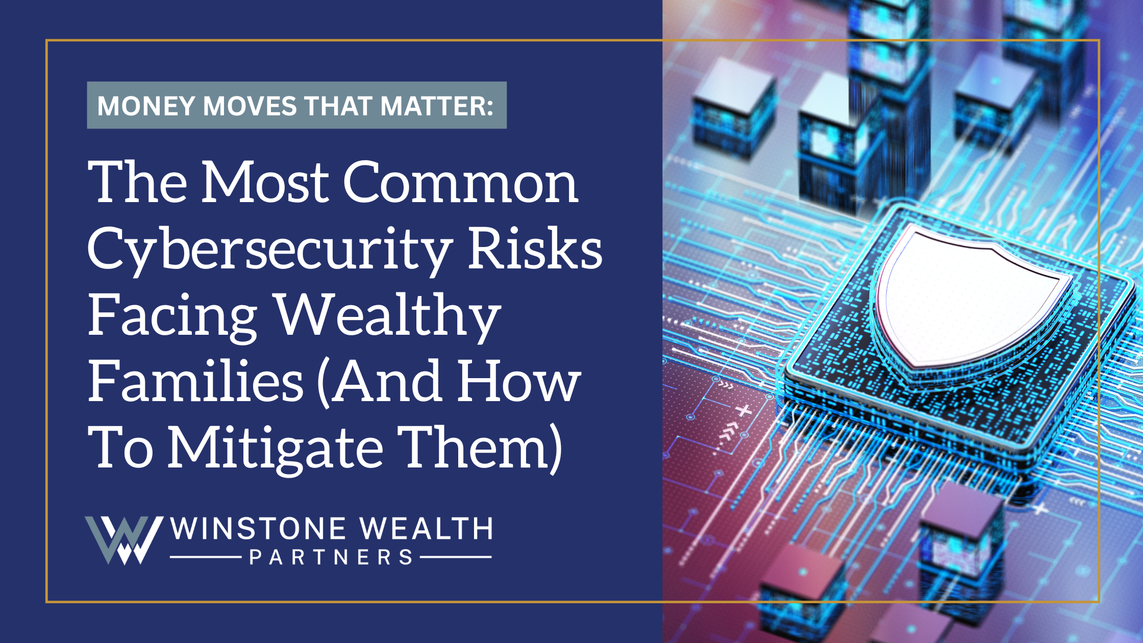 The Most Common Cybersecurity Risks Facing Wealthy Families (And How to Mitigate Them)