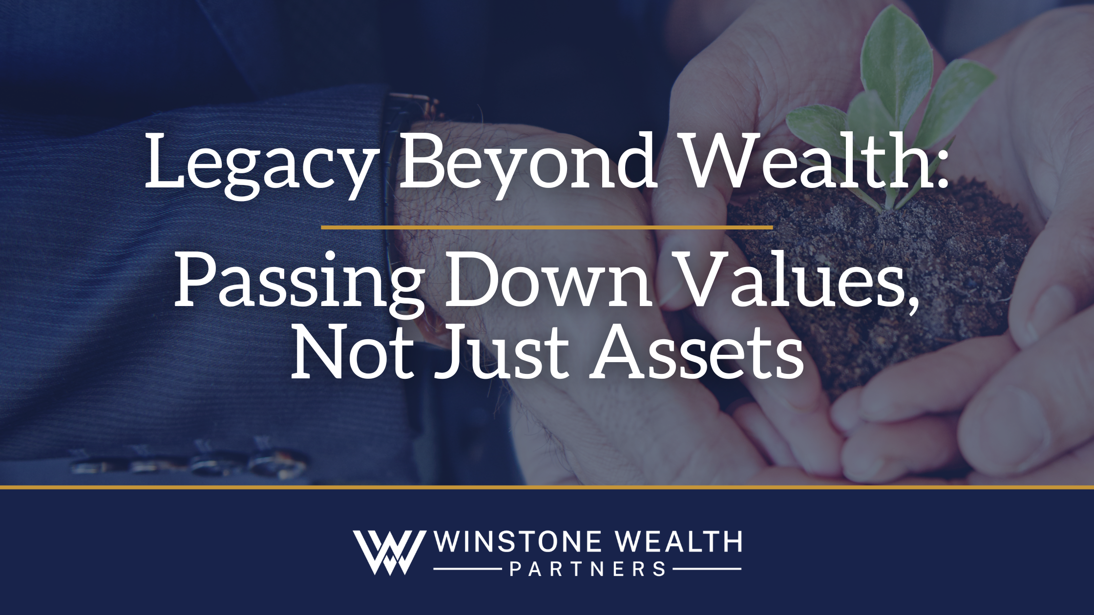 Legacy Beyond Wealth: Passing Down Values, Not Just Assets