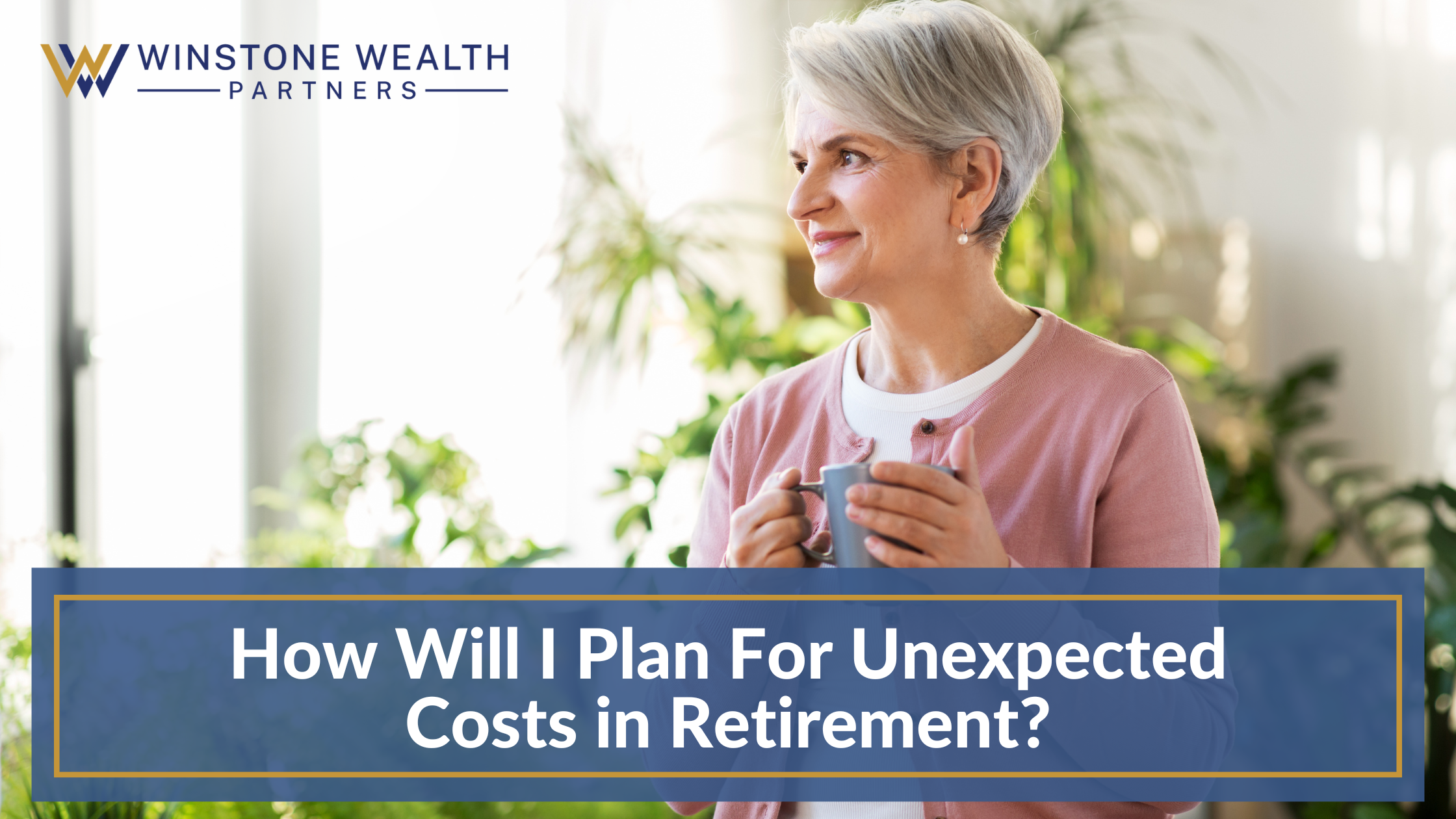How Will I Plan for Unexpected Costs in Retirement?